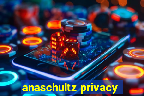 anaschultz privacy